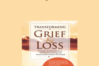 Ligia M Houben - Transforming Grief & Loss: Strategies for Your Clients to Heal the Past