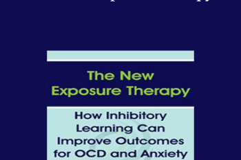 Lisa Coyne - The New Exposure Therapy: How Inhibitory Learning Can Improve Outcomes for OCD and Anxiety Disorders