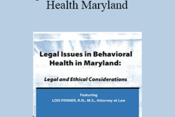 Lois Fenner - Legal Issues in Behavioral Health Maryland: Legal and Ethical Considerations
