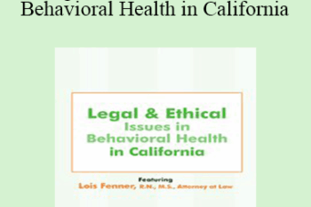 Lois Fenner - Legal and Ethical Issues in Behavioral Health in California