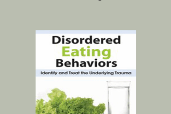 Lori Kucharski - Disordered Eating Behaviors: Identify and Treat the Underlying Trauma