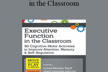 Lynne Kenney - Executive Function in the Classroom: 30 Cognitive-Motor Activities to Improve Attention