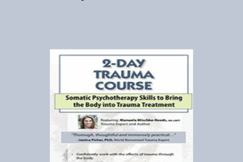 Manuela Mischke-Reeds - 2-Day Trauma Course: Somatic Psychotherapy Skills to Bring the Body into Trauma Treatment