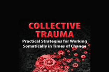 Manuela Mischke-Reeds - Collective Trauma: Practical Strategies for Working Somatically in Times of Change