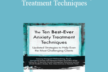 Margaret Wehrenberg - The Ten Best-Ever Anxiety Treatment Techniques