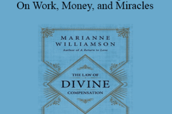 Marianne Williamson - The Law of Divine Compensation - On Work