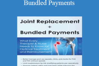 Mark Huslig - Joint Replacements + Bundled Payments: What Every Therapist & Nurse Needs to Know for Optimal Treatment and Reimbursement