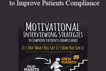 Marlisa Brown - Motivational Interviewing Strategies to Improve Patients Compliance: It's Not What You Say It's How You Say It