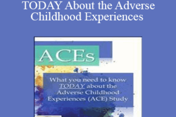 Martha Teater - ACEs: What You Need to Know TODAY About the Adverse Childhood Experiences (ACE) Study