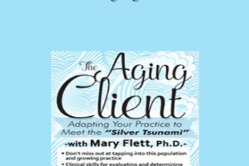 Mary Flett - The Aging Client: Adapting Your Practice to Meet the Silver Tsunami