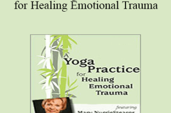 Mary NurrieStearns - A Yoga Practice for Healing Emotional Trauma