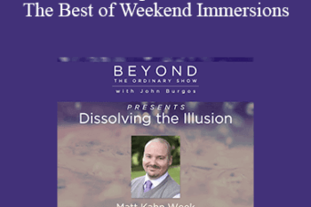 Matt Kahn - Dissolving the illusion : The Best of Weekend Immersions