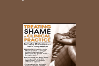 Matthew J. Modrcin - Treating Shame in Clinical Practice: Somatic Strategies and Self-Compassion
