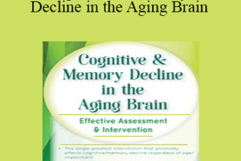 Maxwell Perkins - Cognitive & Memory Decline in the Aging Brain: Effective Assessment & Intervention
