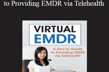 Megan Howard - Virtual EMDR: A How-to Guide to Providing EMDR via Telehealth
