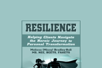 Melissa (Missy) Bradley-Ball - Resilience: Helping Clients Navigate the Heroic Journey to Personal Transformation