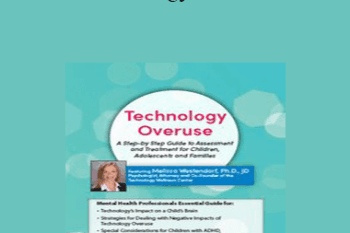 Melissa Westendorf - Technology Overuse: A Step-by-Step Guide to Assessment and Treatment for Children