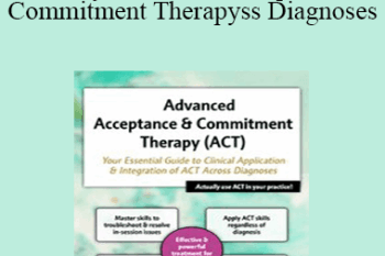 Michael C. May - 2-Day Advanced Acceptance & Commitment Therapy: Your Essential Guide to Clinical Application & Integration of ACT Across Diagnoses