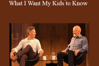 Michael Neill and Dr Dicken Bettinger - What I Want My Kids to Know