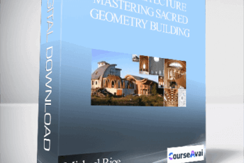 Michael Rice – Bio-architecture Mastering Sacred Geometry Building
