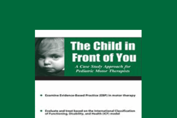 Michelle Fryt Linehan - The Child in Front of You: A Case Study Approach for Pediatric Motor Therapists