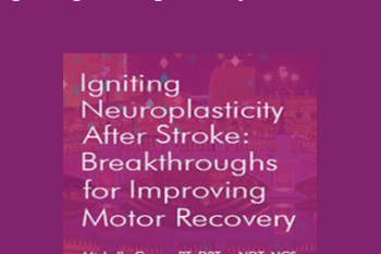 Michelle Green - Igniting Neuroplasticity after Stroke: Breakthroughs for Improving Motor Recovery
