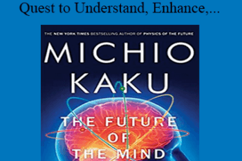 Michio Kaku - The Future of the Mind - The Scientific Quest to Understand