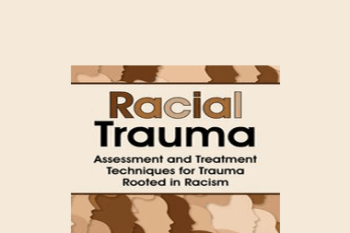 Monnica T Williams - Racial Trauma: Assessment and Treatment Techniques for Trauma Rooted in Racism