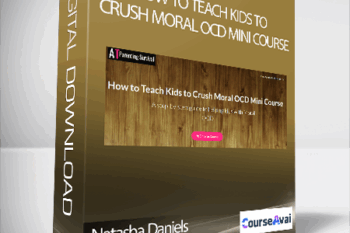 Natasha Daniels - How to Teach Kids to Crush Moral OCD Mini Course