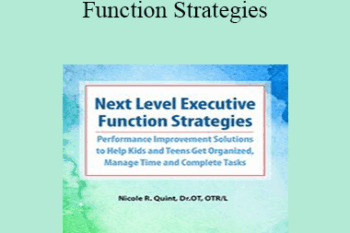 Nicole R. Quint - Next Level Executive Function Strategies: Performance Improvement Solutions to Help Kids and Teens Get Organized