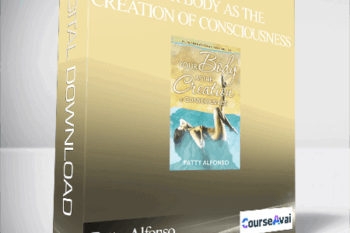 Patty Alfonso - Your Body As The Creation of Consciousness