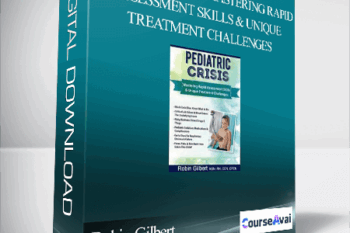 Pediatric Crisis: Mastering Rapid Assessment Skills & Unique Treatment Challenges - Robin Gilbert