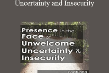 Peter Fulton - Presence in the Face of Unwelcome Uncertainty and Insecurity