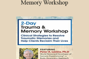 Peter Levine - 2-Day Trauma & Memory Workshop: Clinical Strategies to Resolve Traumatic Memories and Help Clients Reclaim Their Lives
