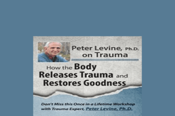 Peter Levine - Peter Levine PhD on Trauma: How the Body Releases Trauma and Restores Goodness
