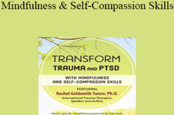 Rachel Goldsmith Turow - Transform Trauma and PTSD with Mindfulness and Self-Compassion Skills