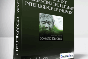 Reginald A. Ray – Somatic Descent Experiencing the Ultimate Intelligence of the Body