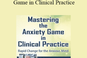 Reid Wilson - Mastering the Anxiety Game in Clinical Practice: Rapid Change for the Anxious Mind