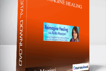 Reimagine Healing With Anita Moorjani