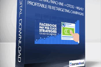 Retargeting Machine + OTO12 - Highly Profitable FB Retargeting Campaigns