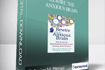 Rewire the Anxious Brain: Using Neuroscience to End Anxiety