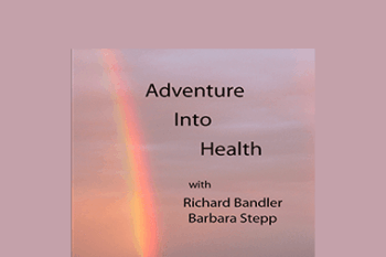 Richard Bandler & Barbara Stepp - Adventures Into Health