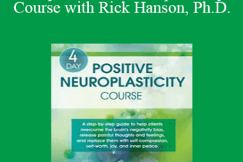 Rick Hanson - 4-Day: Positive Neuroplasticity Course with Rick Hanson