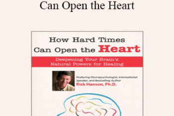 Rick Hanson - How Hard Times Can Open the Heart