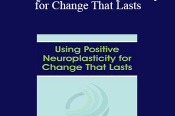 Rick Hanson - Using Positive Neuroplasticity for Change That Lasts