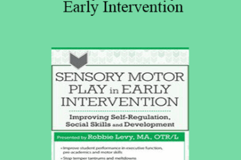 Robbie Levy - Sensory Motor Play in Early Intervention: Improving Self-Regulation