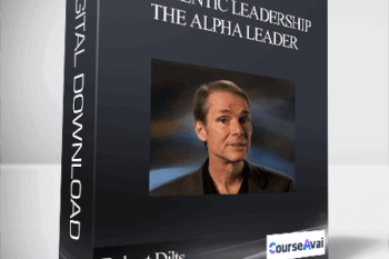 Robert Dilts – Authentic Leadership: The Alpha Leader