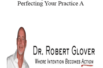 Robert Glover - Dating Essentials - Perfecting Your Practice A