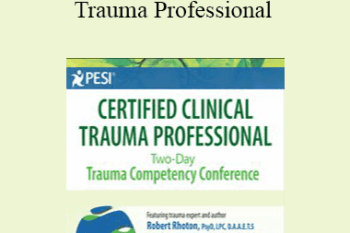 Robert Rhoton - Certified Clinical Trauma Professional: Two-Day Trauma Competency Conference