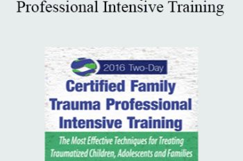 Robert Rhoton - Certified Family Trauma Professional Intensive Training: Effective Techniques for Treating Traumatized Children